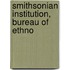 Smithsonian Institution, Bureau Of Ethno