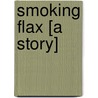 Smoking Flax [A Story] door Hallie Erminie Rives
