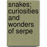 Snakes; Curiosities And Wonders Of Serpe by Catherine Cooper Hopley