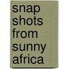 Snap Shots From Sunny Africa by Mrs. John Mckendree Springer