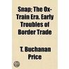 Snap; The Ox-Train Era. Early Troubles O door T. Buchanan Price