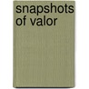 Snapshots Of Valor door Herbert Elliot