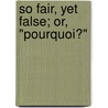 So Fair, Yet False; Or, "Pourquoi?" door Eugne Chavette