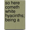 So Here Cometh White Hyacinths; Being A door Fra Elbert Hubbard
