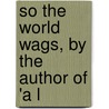 So The World Wags, By The Author Of 'a L by Jemmett Jemmett-Browne