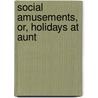 Social Amusements, Or, Holidays At Aunt door Jean-Pierre Brs