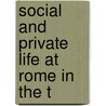 Social And Private Life At Rome In The T by Georgia Williams Leffingwell