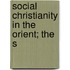 Social Christianity In The Orient; The S