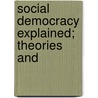 Social Democracy Explained; Theories And door Unknown Author