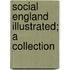 Social England Illustrated; A Collection