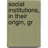 Social Institutions, In Their Origin, Gr