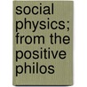 Social Physics; From The Positive Philos door Auguste Comte