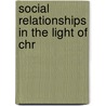 Social Relationships In The Light Of Chr door William Edward Chadwick