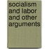 Socialism And Labor And Other Arguments