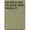 Socialism And The Great State; Essays In by Herbert George Wells