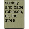 Society And Babe Robinson, Or, The Stree door Ella Sterling Mighels