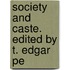 Society And Caste. Edited By T. Edgar Pe
