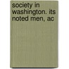 Society In Washington. Its Noted Men, Ac door Keim