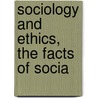 Sociology And Ethics, The Facts Of Socia door Edward Cary Hayes