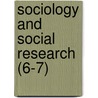 Sociology And Social Research (6-7) door Southern California Society