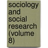 Sociology And Social Research (Volume 8) door Southern California Society