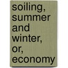 Soiling, Summer And Winter, Or, Economy door Frank Sherman Peer