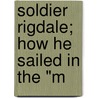 Soldier Rigdale; How He Sailed In The "M door Beulah Marie Dix