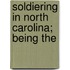 Soldiering In North Carolina; Being The