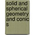 Solid And Spherical Geometry And Conic S