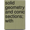 Solid Geometry And Conic Sections; With door Robb Wilson