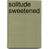 Solitude Sweetened door James Meikle