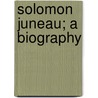 Solomon Juneau; A Biography door Isabella (From Old Catalog] Fox