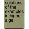 Solutions Of The Examples In Higher Alge door James Ed. Hall