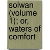 Solwan (Volume 1); Or, Waters Of Comfort door Muhammad Ibn Abu Muhammad Ibn Zafar