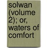 Solwan (Volume 2); Or, Waters Of Comfort door Muhammad Ibn Abu Muhammad Ibn Zafar