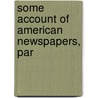Some Account Of American Newspapers, Par by John Nelson
