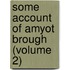 Some Account Of Amyot Brough (Volume 2)