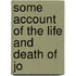 Some Account Of The Life And Death Of Jo