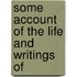 Some Account Of The Life And Writings Of