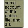 Some Account Of The Public Life, And A S by Sir John Barrow