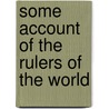 Some Account Of The Rulers Of The World door William Ingraham Chase