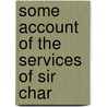 Some Account Of The Services Of Sir Char door Sir Charles Oakeley