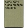 Some Early Russo-Chinese Relations door Gaston Cahen