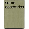 Some Eccentrics door Lewis Saul Benjamin