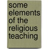 Some Elements Of The Religious Teaching by Claude Goldsmid Montefiore