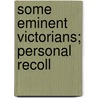 Some Eminent Victorians; Personal Recoll door Joseph Comyns Carr