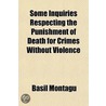 Some Inquiries Respecting The Punishment door Basil Montagu