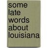 Some Late Words About Louisiana door Louisiana. Bureau Of Immigration