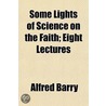 Some Lights Of Science On The Faith; Eig door Alfred Barry