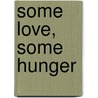 Some Love, Some Hunger by Millen Brand